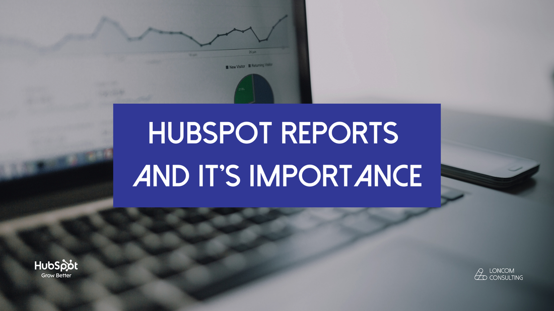 The Importance of HubSpot Reports for Your Business