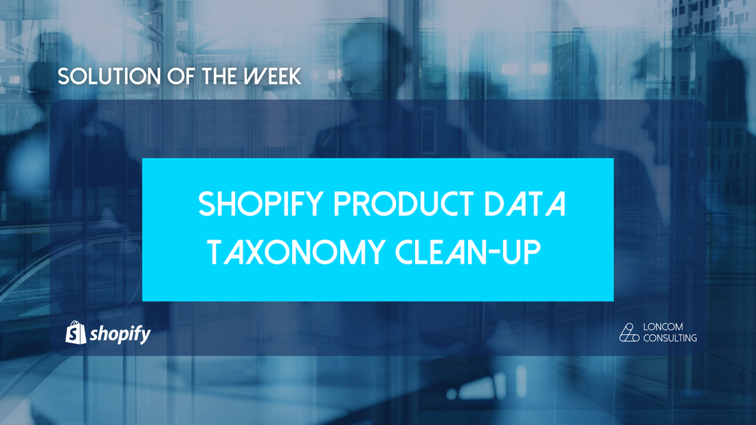 Solution of the Week: Optimizing Shopify Product Data - The Power of a Clean Taxonomy