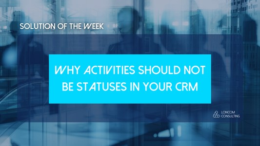 Solution of the Week: Why Activities Should Not Be Statuses in Your CRM