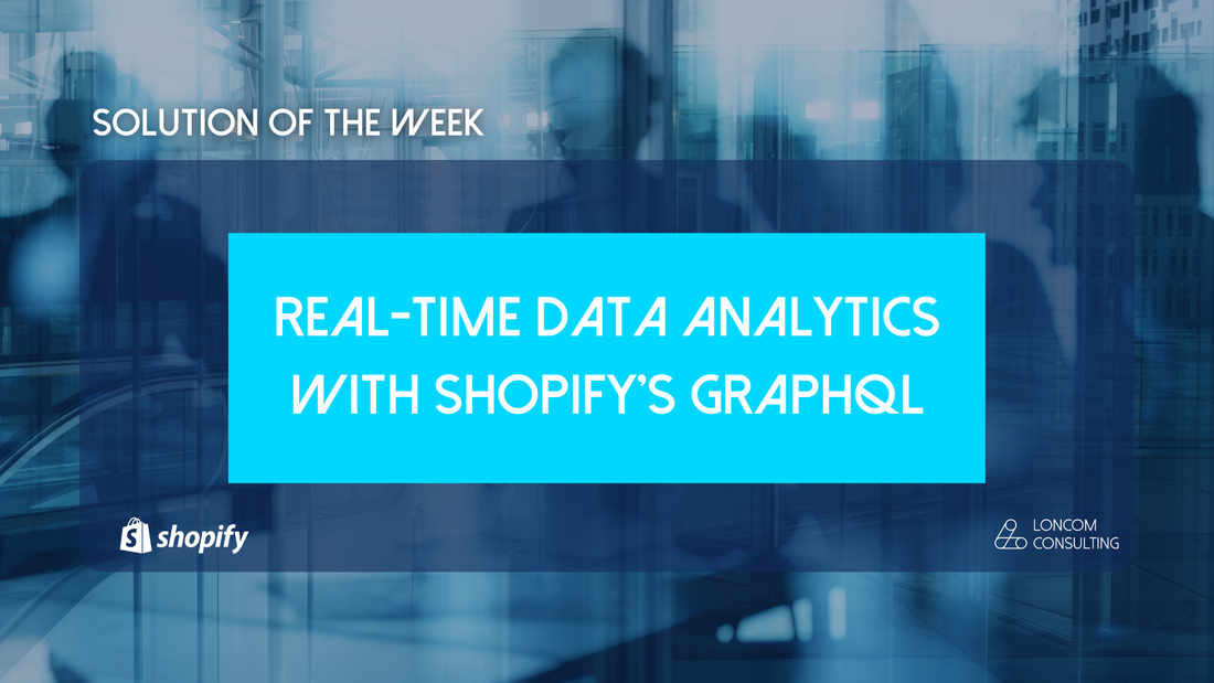 Solution of the Week: Real-Time Data Analytics with Shopify’s GraphQL